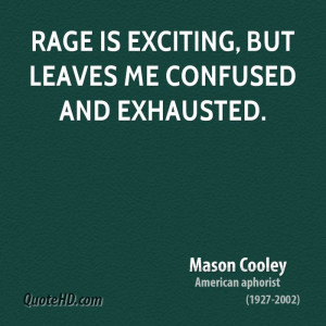 Rage is exciting, but leaves me confused and exhausted.