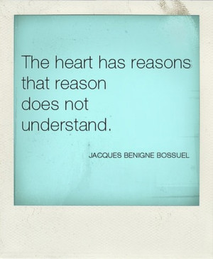 que la raison ne connait point or the heart has its reasons which ...
