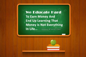 ... to earn money and end up learning that money is not everything in life