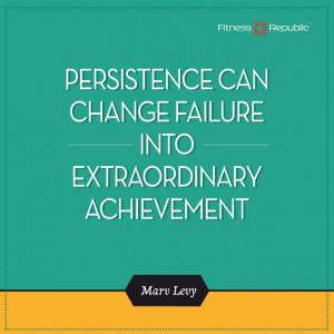 Persistence Can Change Failure into Extraordinary Achievement