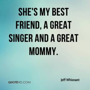 Jeff Whisnant - She's my best friend, a great singer and a great mommy ...