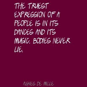 Agnes De Mille Quotes | Agnes de Mille The truest expression of a ...
