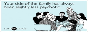 Side Always Slightly Psychotic Family Ecard Someecards For Facebook ...
