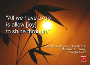 Quote by Justin Stone, T'ai Chi Chih Originator www.gkpub.com