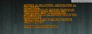 ... Hard Time To Prove It,Cz In The End Girls Love Assholes-Rabih Bardawil