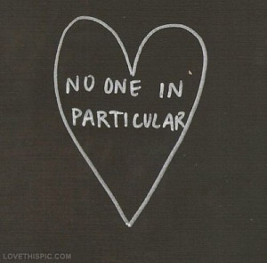 No one in particular love love quotes quotes girly quote girl hearts ...
