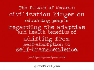 ... from self-absorption to self-transcendence.” - Dr Paul TP Wong