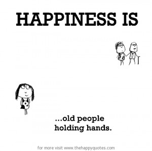 Happiness is, old people holding hands. - The Happy Quotes - Happiness ...