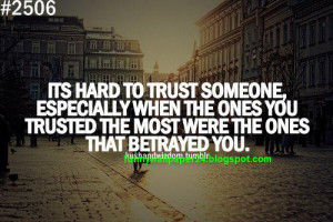 Its Hard To Trust Someone, Especially When The Ones You Trusted The ...