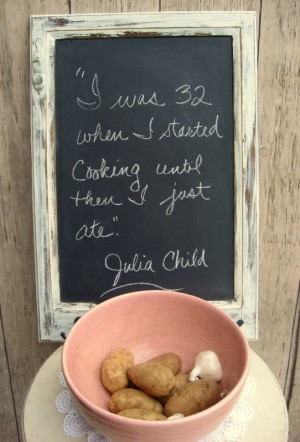 Chef, julia child, quotes, sayings, about yourself, cooking