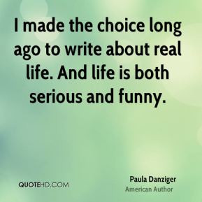 ... long ago to write about real life. And life is both serious and funny
