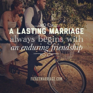 Marriage is an enduring friendship
