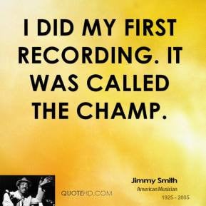 More Jimmy Smith Quotes