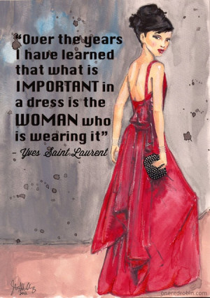 Over the years, I have learned that what is important in a dress is ...
