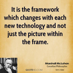 It is the framework which changes with each new technology and not ...