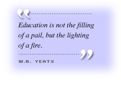 ... is not the filling of a pail, but the lighting of a fire.' W.B. Yeats