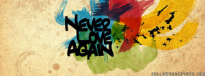 Never Love Again Quotes Facebook Cover