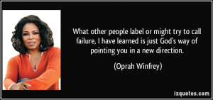 What other people label or might try to call failure, I have learned ...