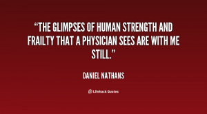 The glimpses of human strength and frailty that a physician sees are ...