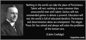 take the place of Persistence. Talent will not; nothing is more common ...