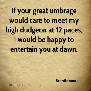 if your great umbrage would care to meet my high dudgeon at 12 paces i ...