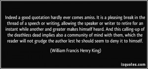 ... he should seem to deny it to himself. - William Francis Henry King