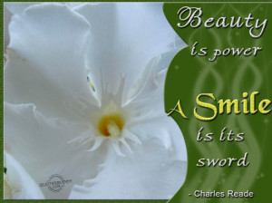 Beauty Is Power, A Smile Is Its Sword ” - Charles Reade