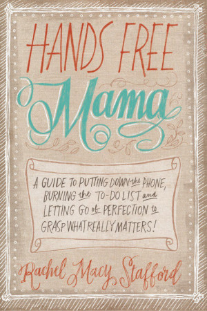 Hands Free Mama Book by Rachel Macy Stafford