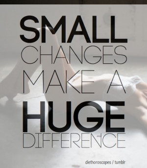 small changes make huge difference