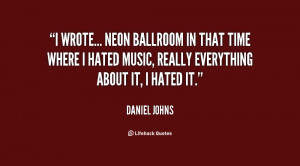 wrote Neon Ballroom in that time where I hated music really