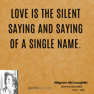 Love is the silent saying and saying of a single name.