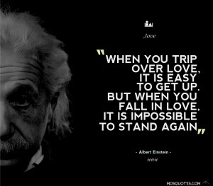 Einstein Love Quotes When you trip over love it is easy to get up ...