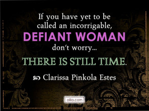 Defiant Woman Quote by Clarissa Pinkola Estes