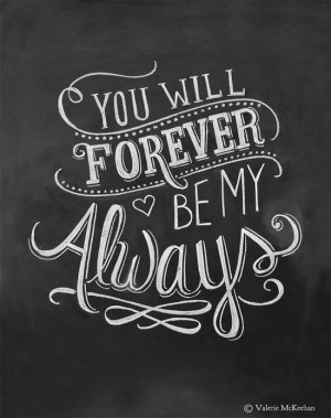 ... Always - Love Quote - 11x14 Print - Chalkboard Art - Chalkboard Print