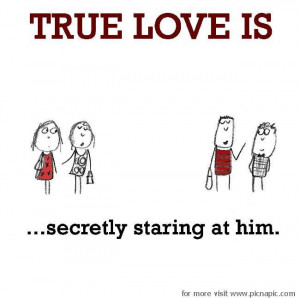 True Love is, secretly staring at him.