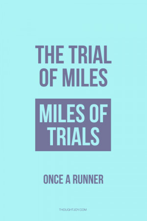 the trial of miles the miles of trials once a runner find more awesome