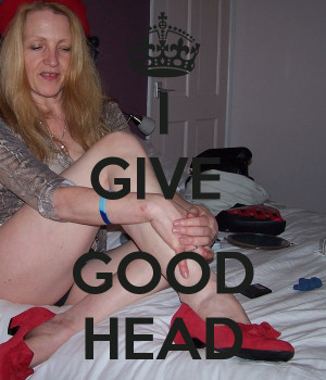 Keep Calm And Give Mehh Good Head