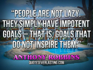 People-are-not-lazy.-They-simply-have-impotent-goals-_-that-is-goals ...