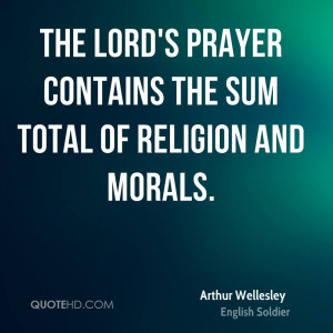 The Lord's prayer contains the sum total of religion and morals.