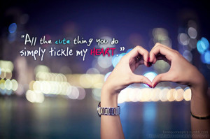 ... Quotes » Sweet » All the cute thing you do simply tickle my heart