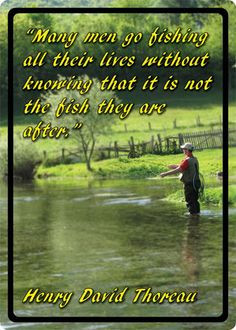 many men go fishing all their lives without knowing it is not fish ...