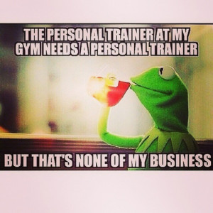 But that’s none of my business… #Kermit #Frog #Week #LOL #Fun #Gym ...