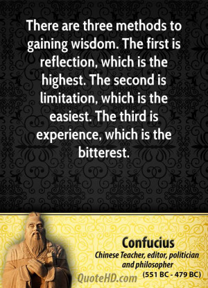 There are three methods to gaining wisdom. The first is reflection ...