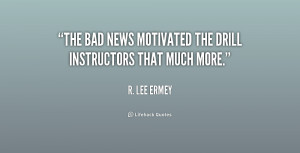 The bad news motivated the drill instructors that much more.”