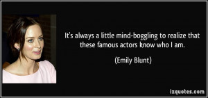 always a little mind-boggling to realize that these famous actors know ...