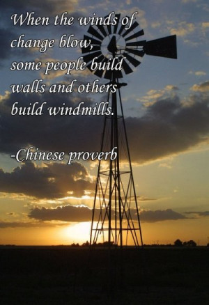 When the winds of change blow, some people build walls and others ...