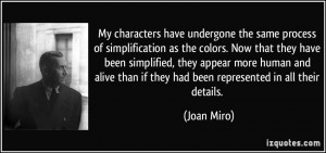 My characters have undergone the same process of simplification as the ...