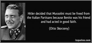 Hitler decided that Mussolini must be freed from the Italian Partisans ...