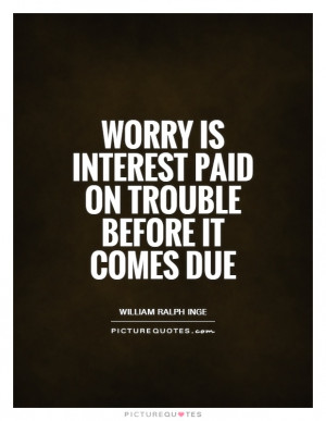 Worry Quotes Trouble Quotes William Ralph Inge Quotes