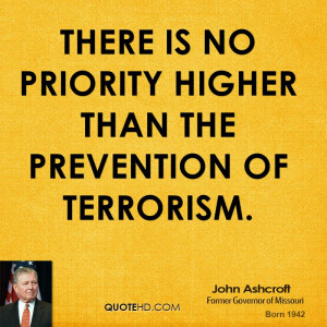 There is no priority higher than the prevention of terrorism.